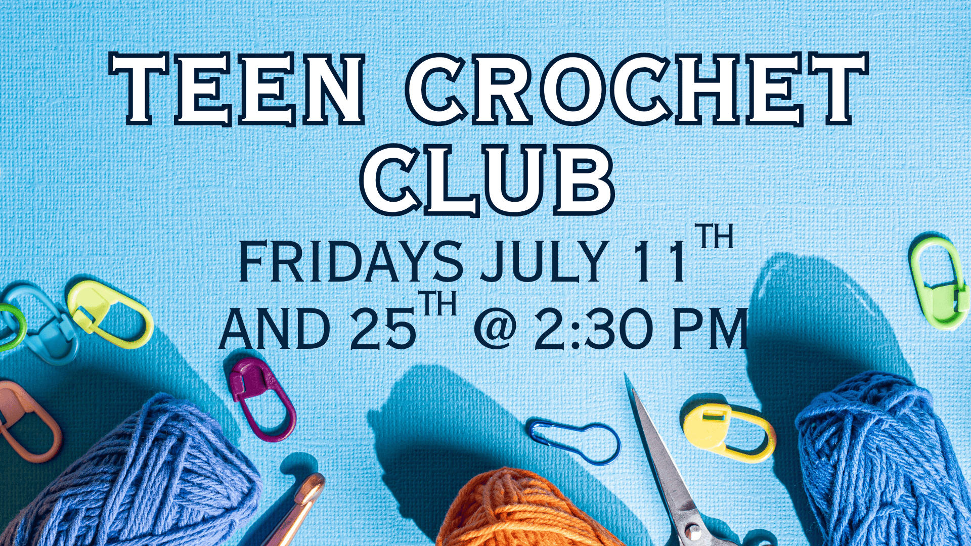 Teen Crochet Club July 11 & 25 at 2:30pm