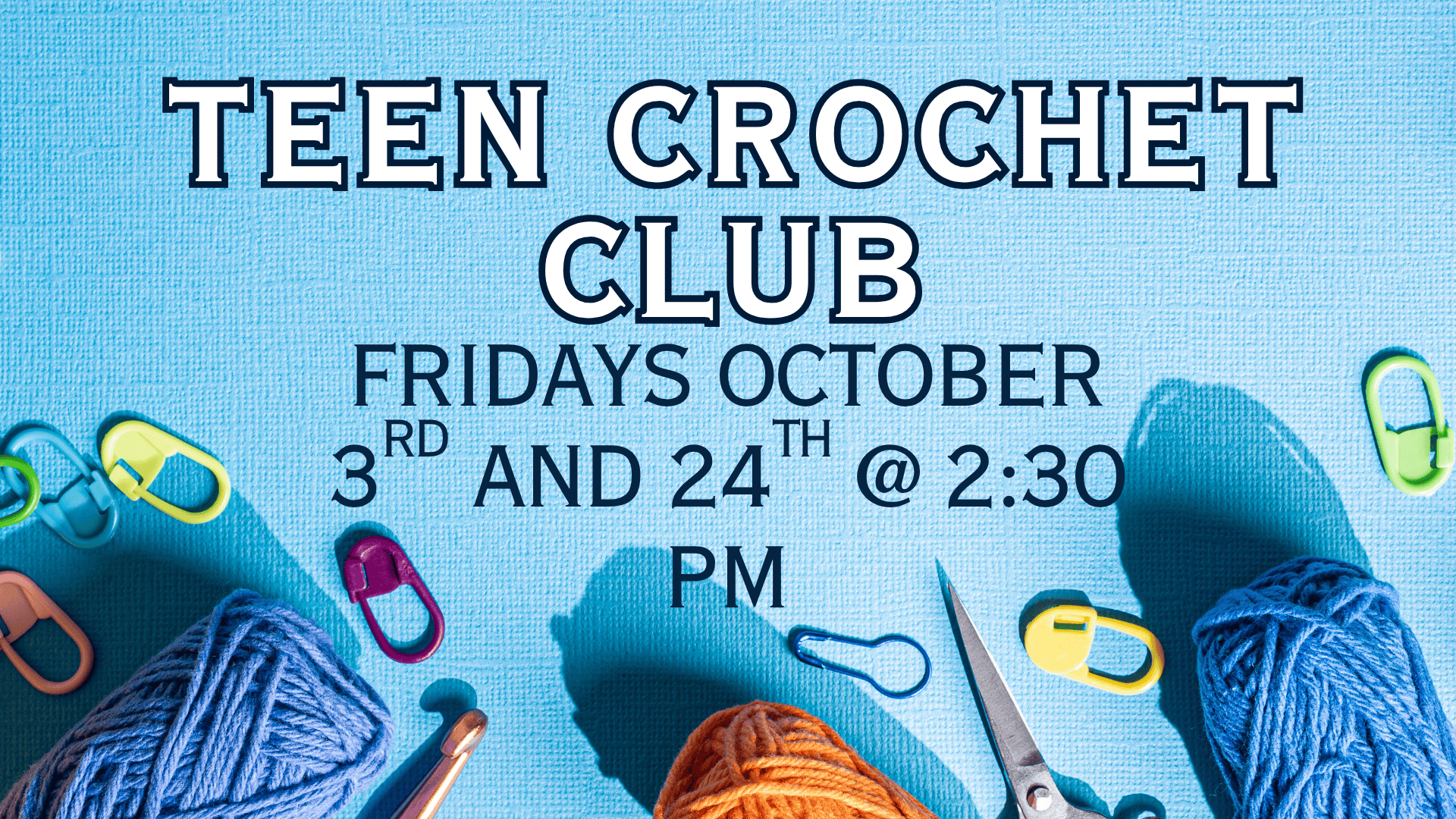 Teen Crochet Club Fridays, October 3 and October 24 at 2:30pm in the Teen Room.