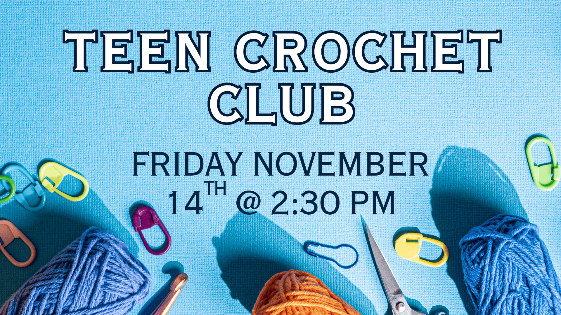 Teen Crochet Club Nov. 14 at 2:30pm.