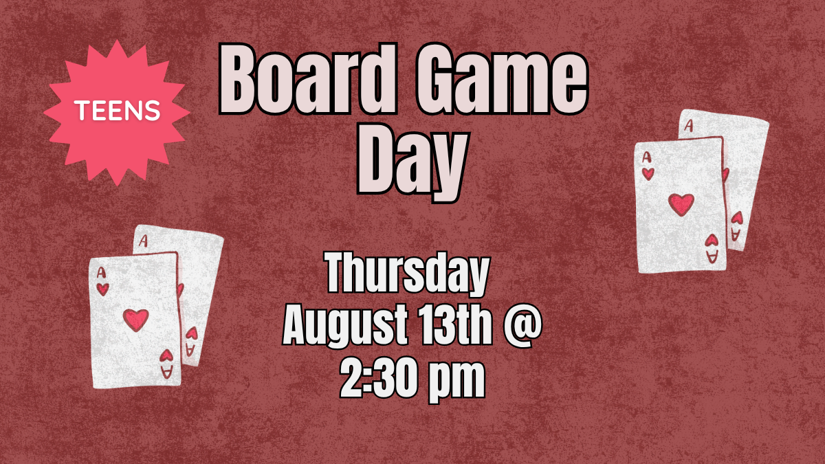 Teen Board game day August 13.