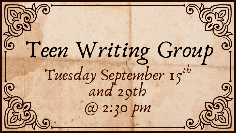 Teen writing group September 15 and 29 at 2:30pm.