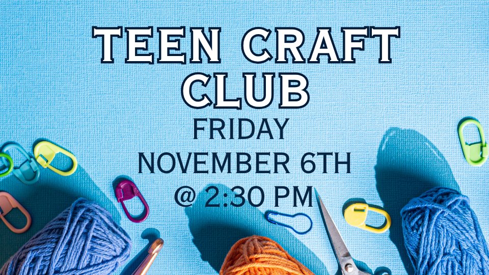 Teen Craft Club November 6 at 2:30pm.