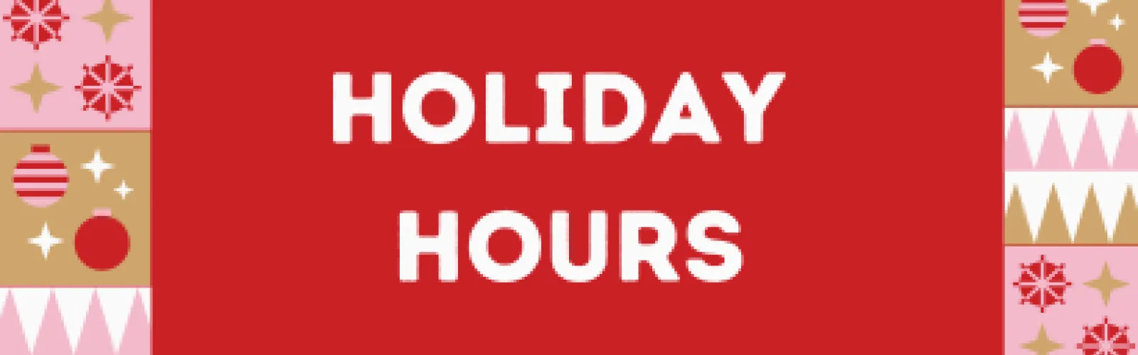 Holiday hours.