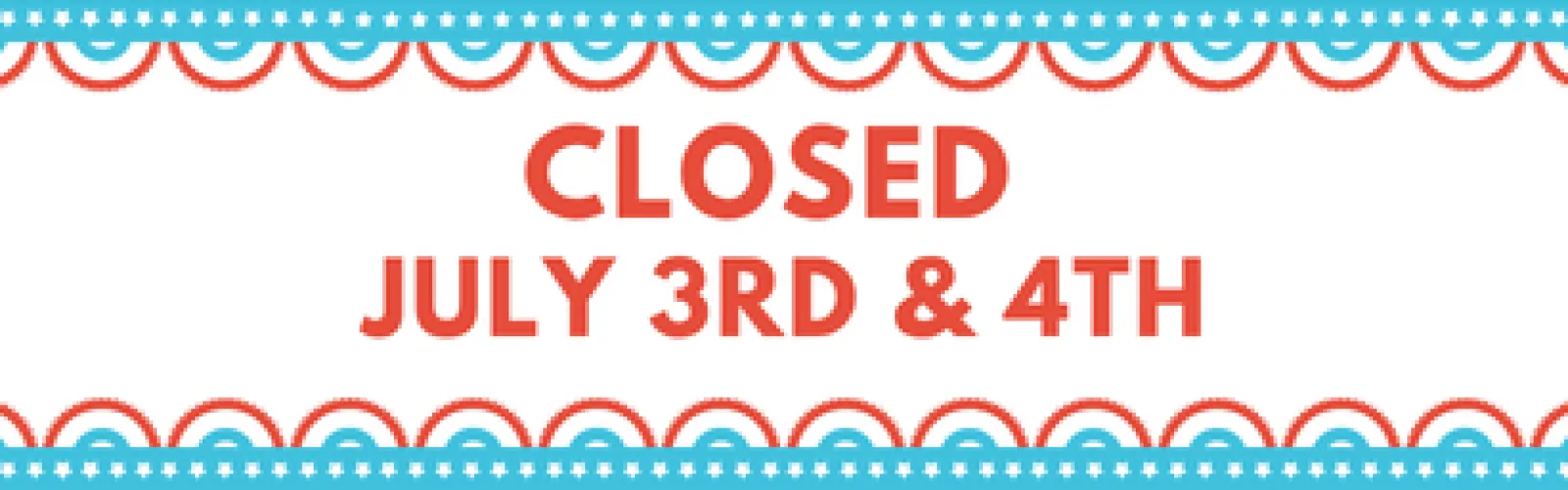Closed July 3 and 4.