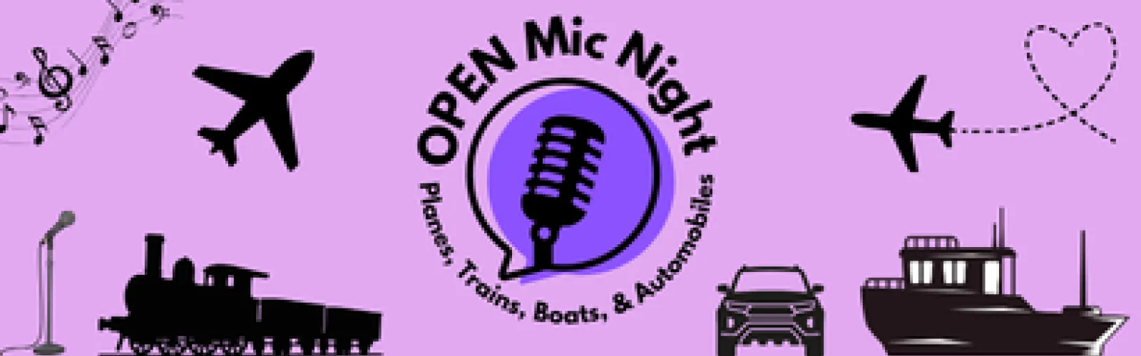 Open Mic Night: Planes, Trains, Boats, & Automobiles.
