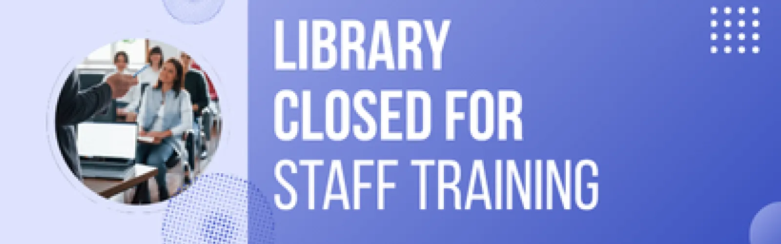 Closed October 12th for Staff Training.